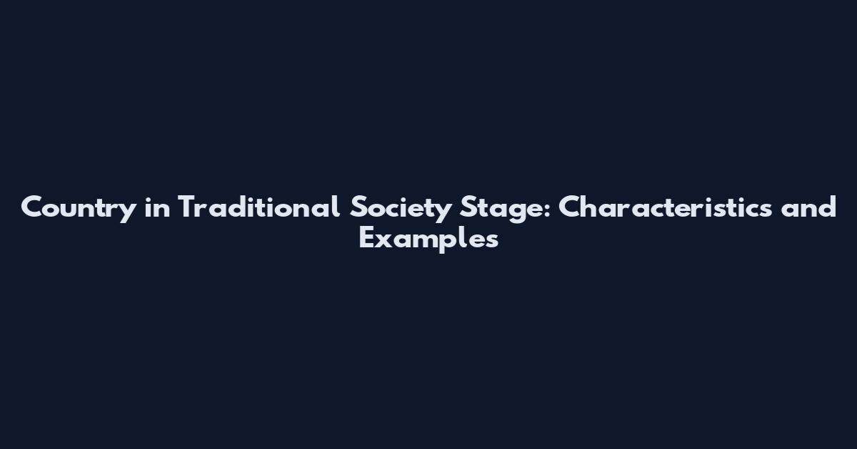 Country in Traditional Society Stage: Characteristics and Examples