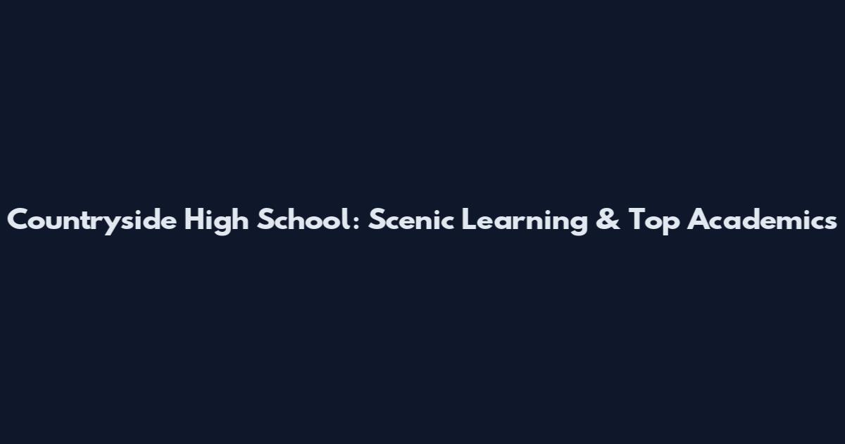 Countryside High School: Scenic Learning & Top Academics