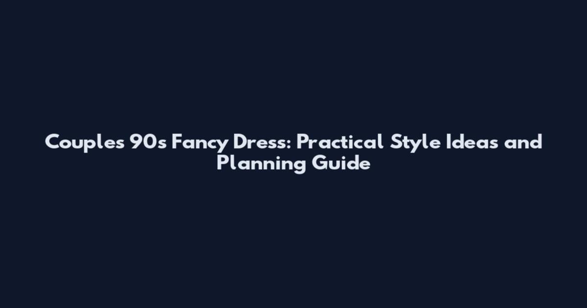 Couples 90s Fancy Dress: Practical Style Ideas and Planning Guide