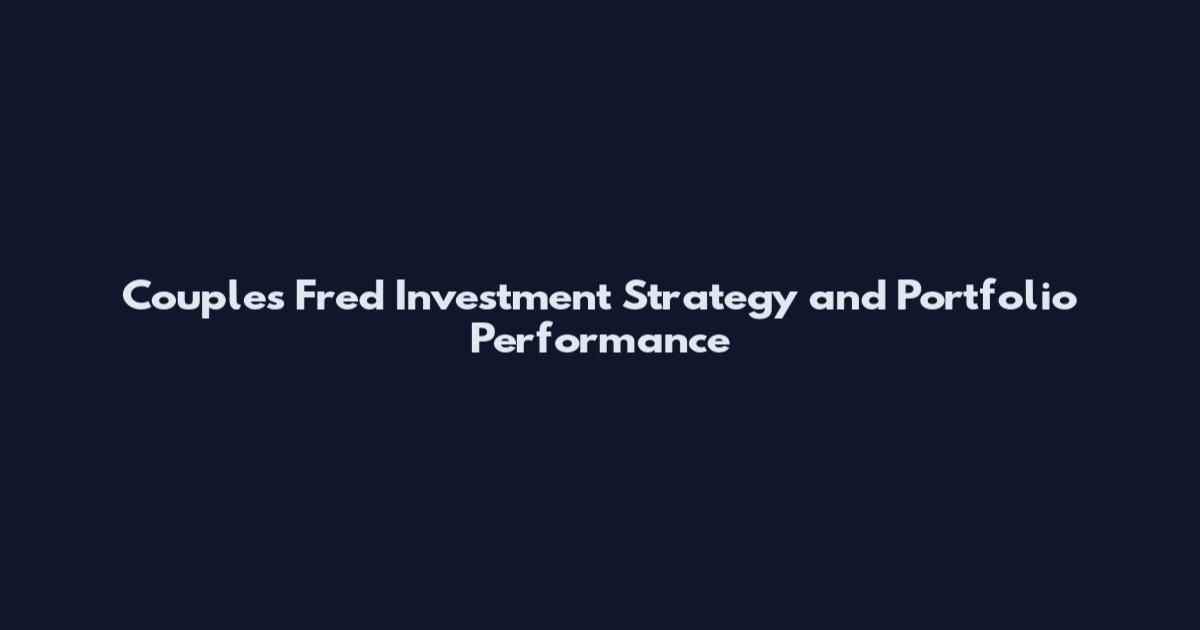 Couples Fred Investment Strategy and Portfolio Performance
