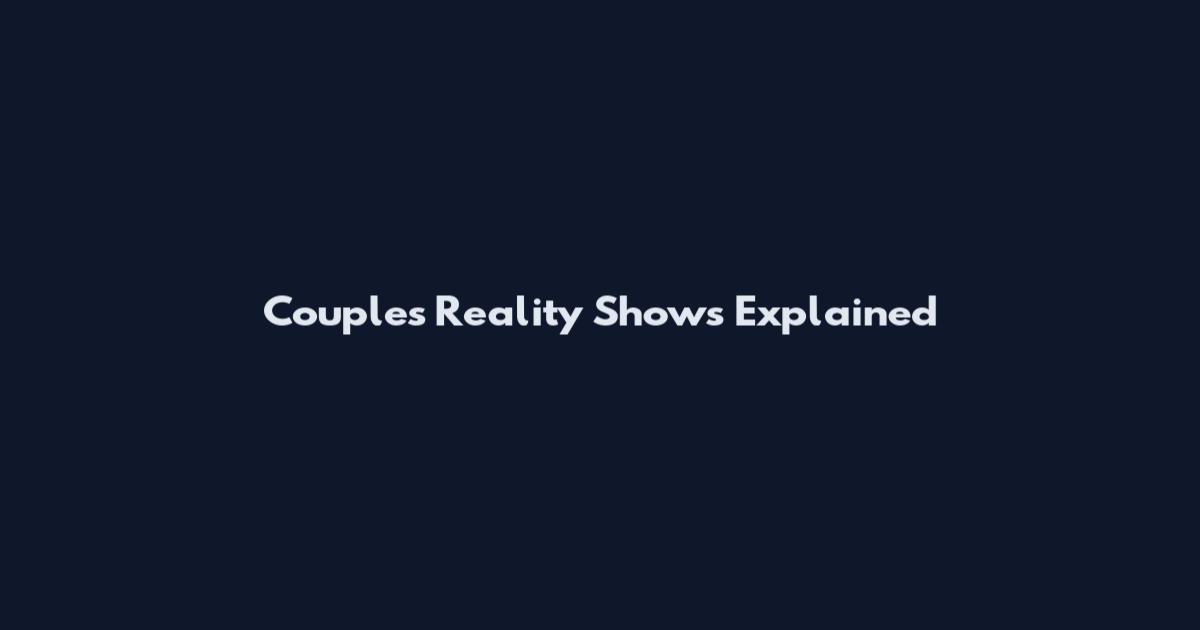 Couples Reality Shows Explained