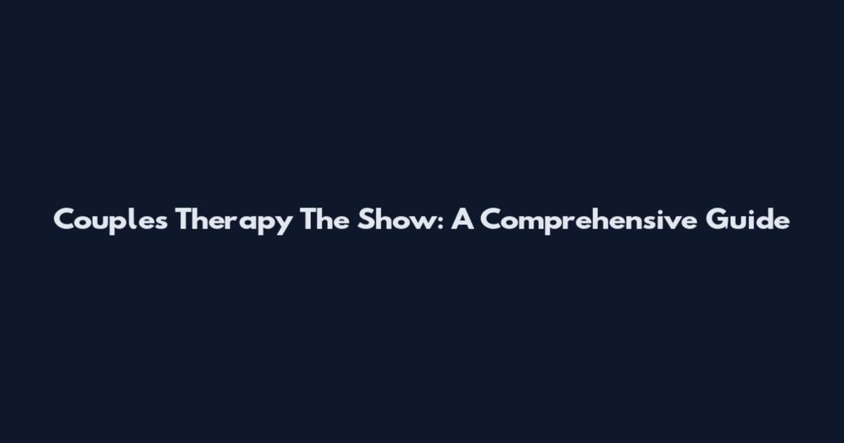 Couples Therapy The Show: A Comprehensive Guide