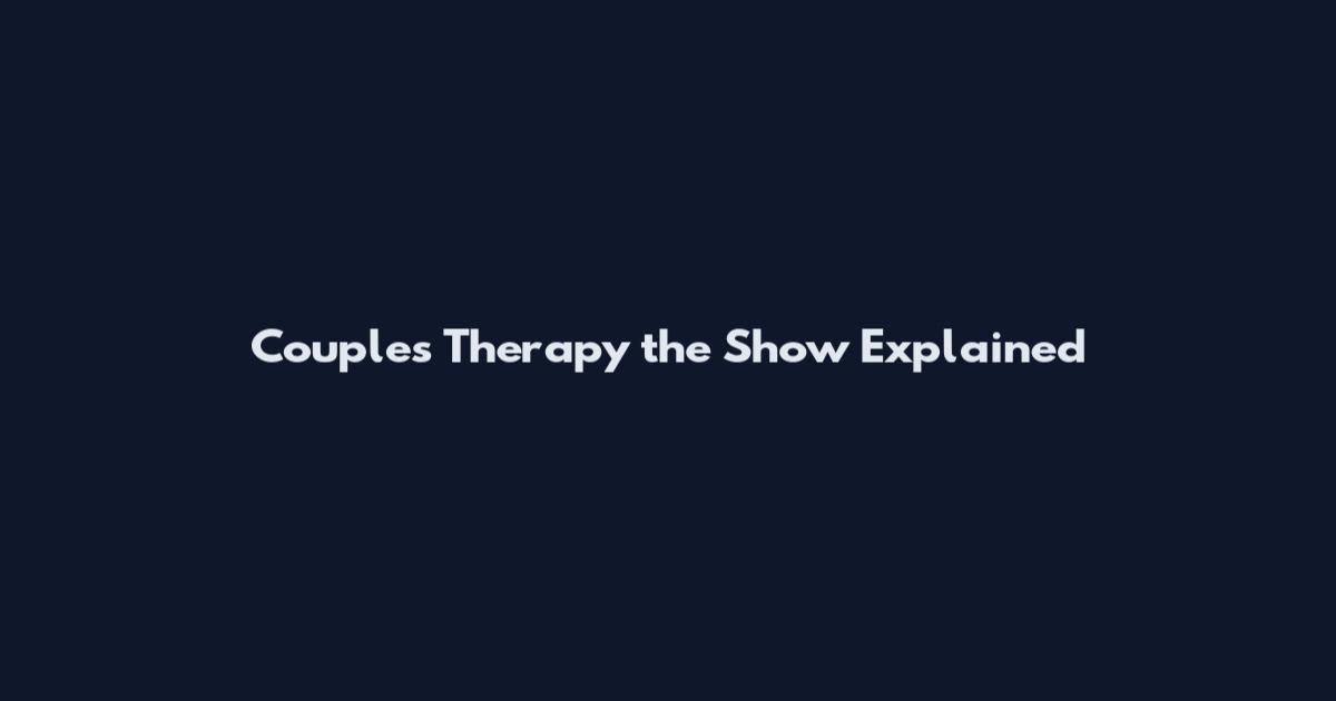 Couples Therapy the Show Explained