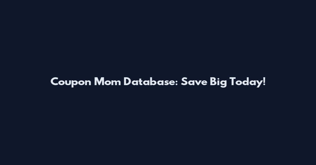 Coupon Mom Database: Save Big Today!