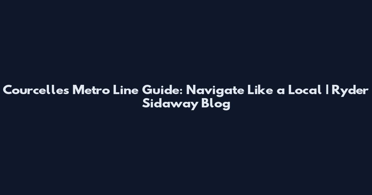 Courcelles Metro Line Guide: Navigate Like a Local | Ryder Sidaway Blog