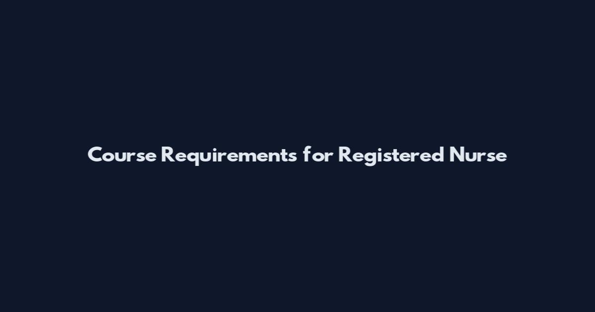 Course Requirements for Registered Nurse