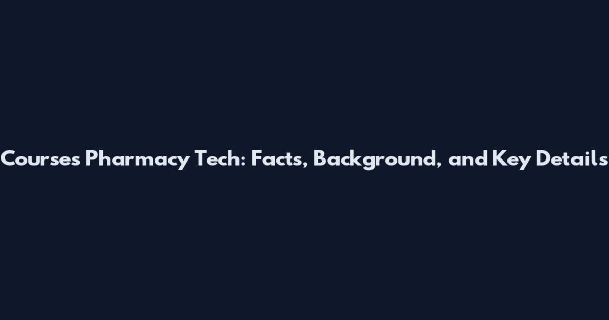 Courses Pharmacy Tech: Facts, Background, and Key Details