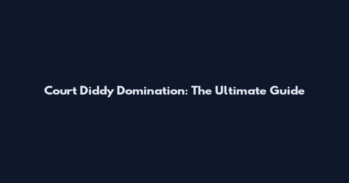 Court Diddy Domination: The Ultimate Guide