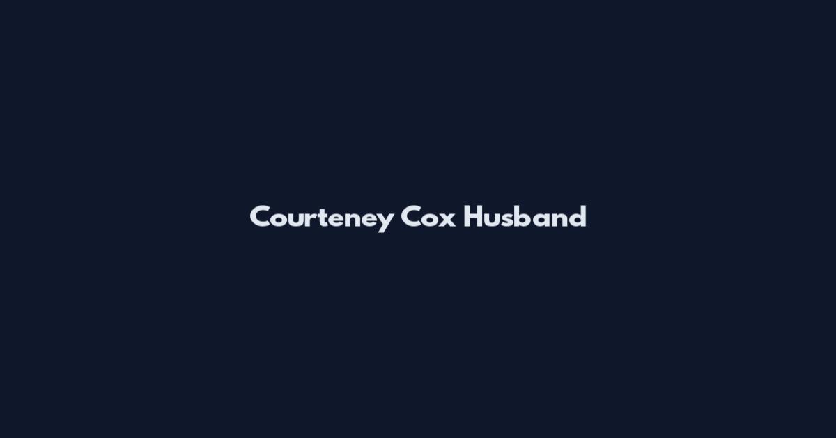 Courteney Cox Husband