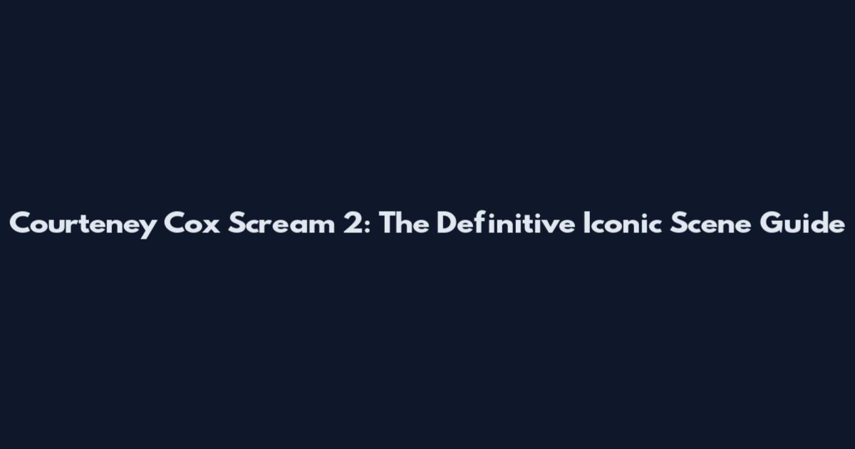 Courteney Cox Scream 2: The Definitive Iconic Scene Guide