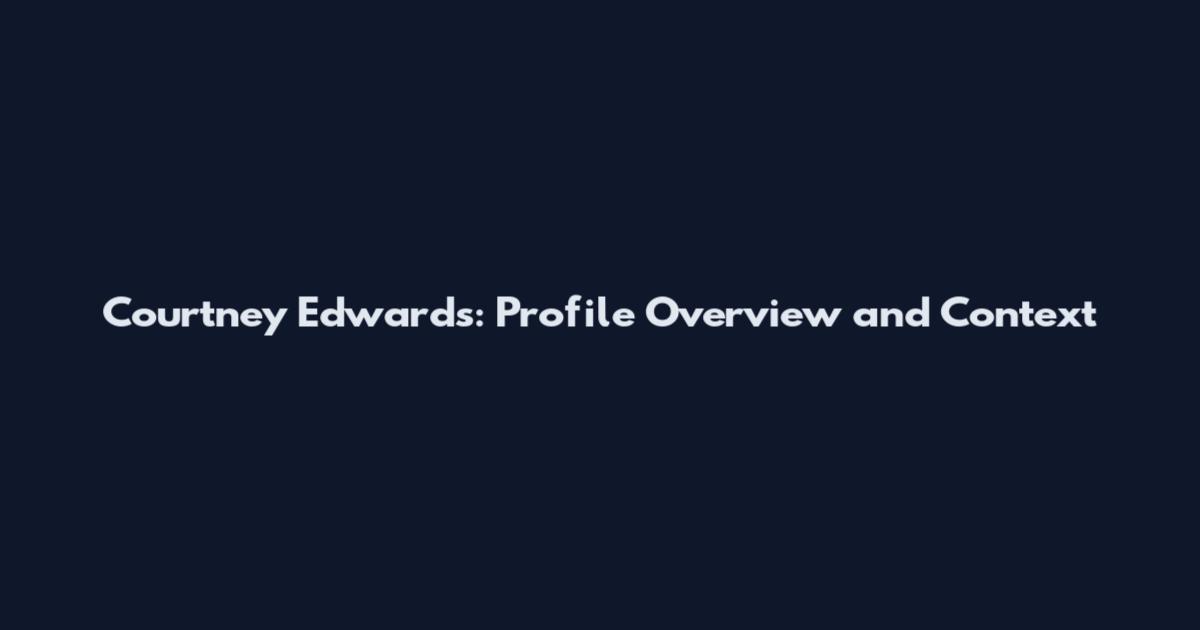 Courtney Edwards: Profile Overview and Context