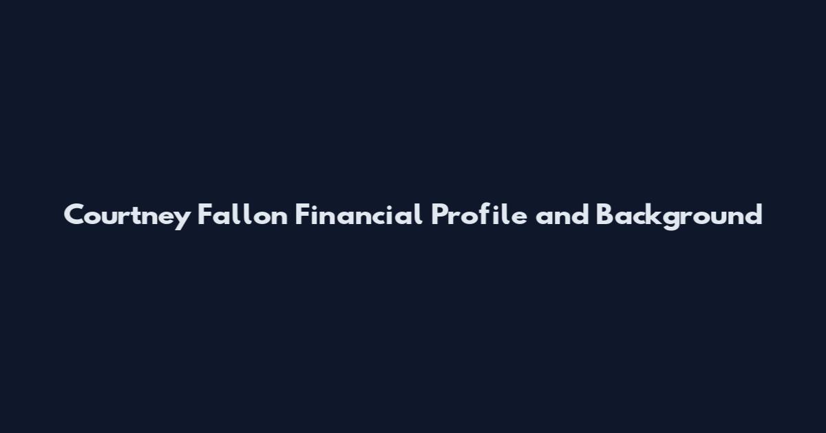 Courtney Fallon Financial Profile and Background