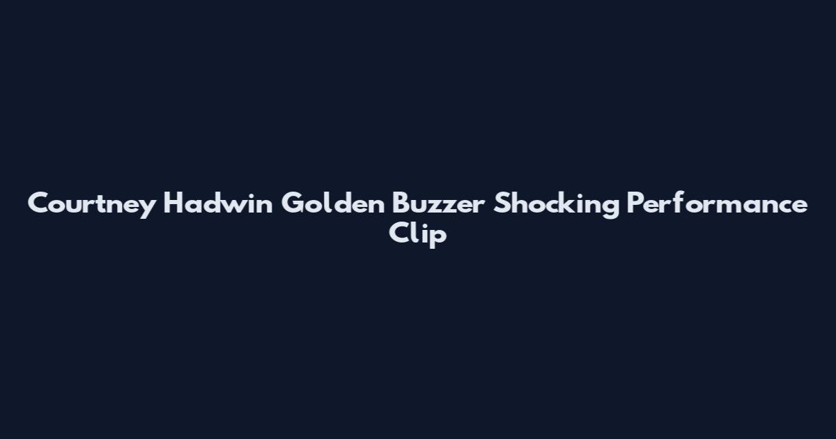 Courtney Hadwin Golden Buzzer Shocking Performance Clip