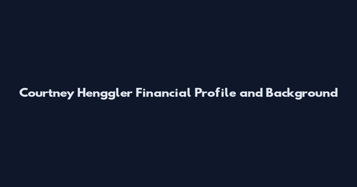 Courtney Henggler Financial Profile and Background