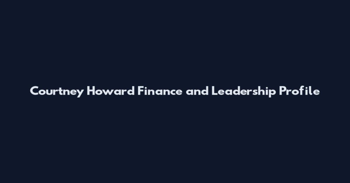 Courtney Howard Finance and Leadership Profile