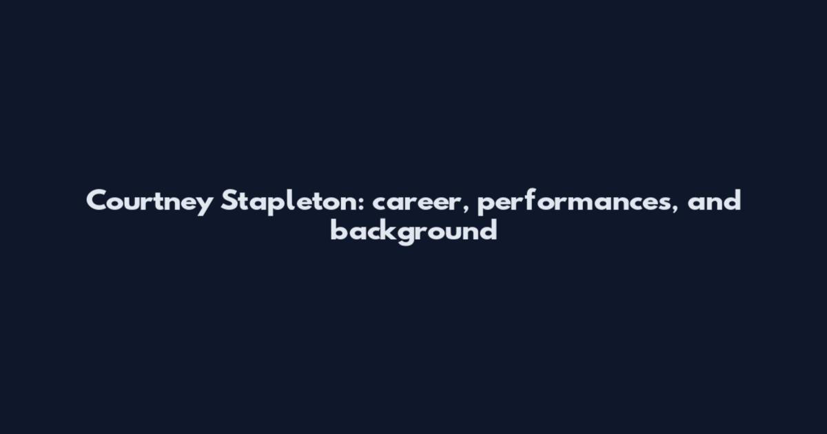 Courtney Stapleton: career, performances, and background