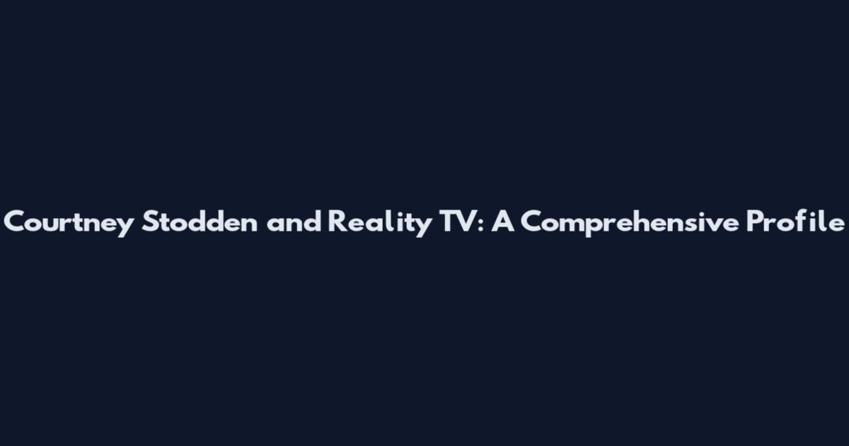 Courtney Stodden and Reality TV: A Comprehensive Profile