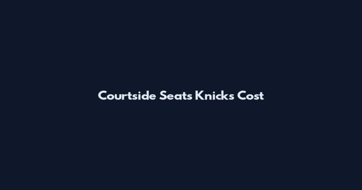 Courtside Seats Knicks Cost