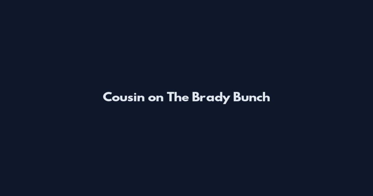 Cousin on The Brady Bunch