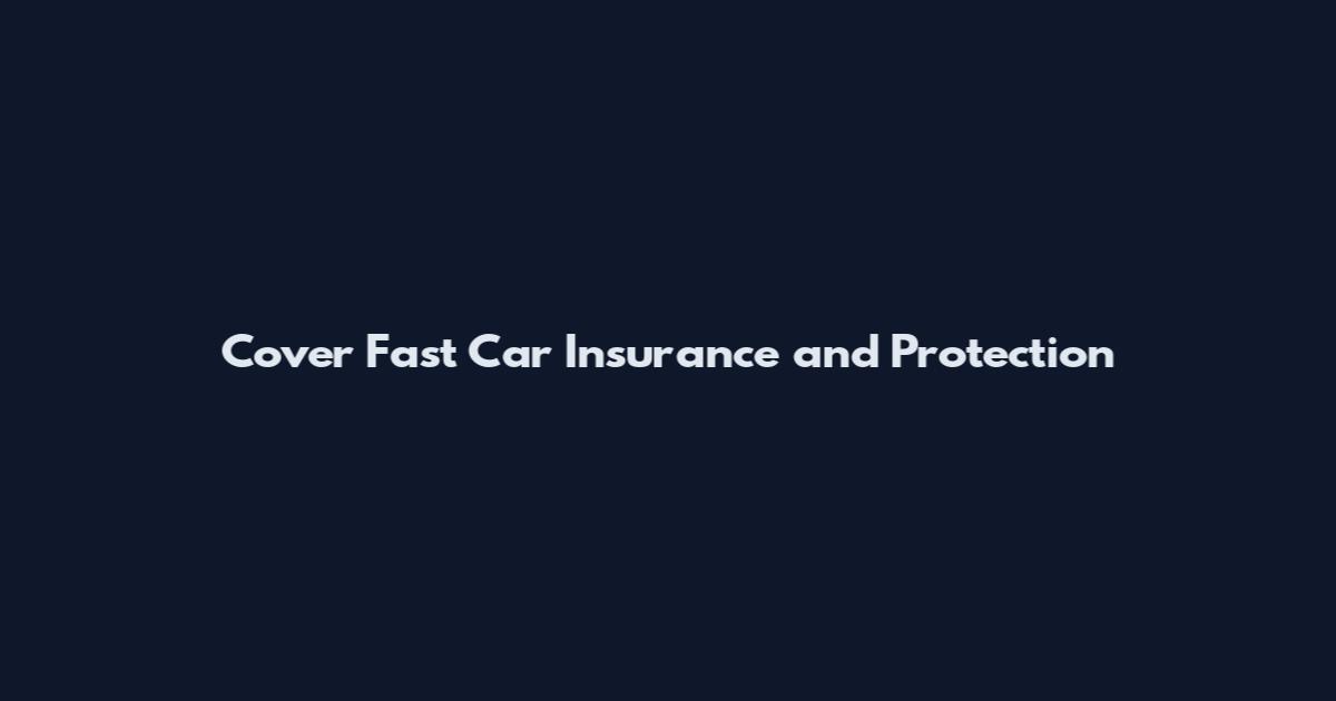 Cover Fast Car Insurance and Protection