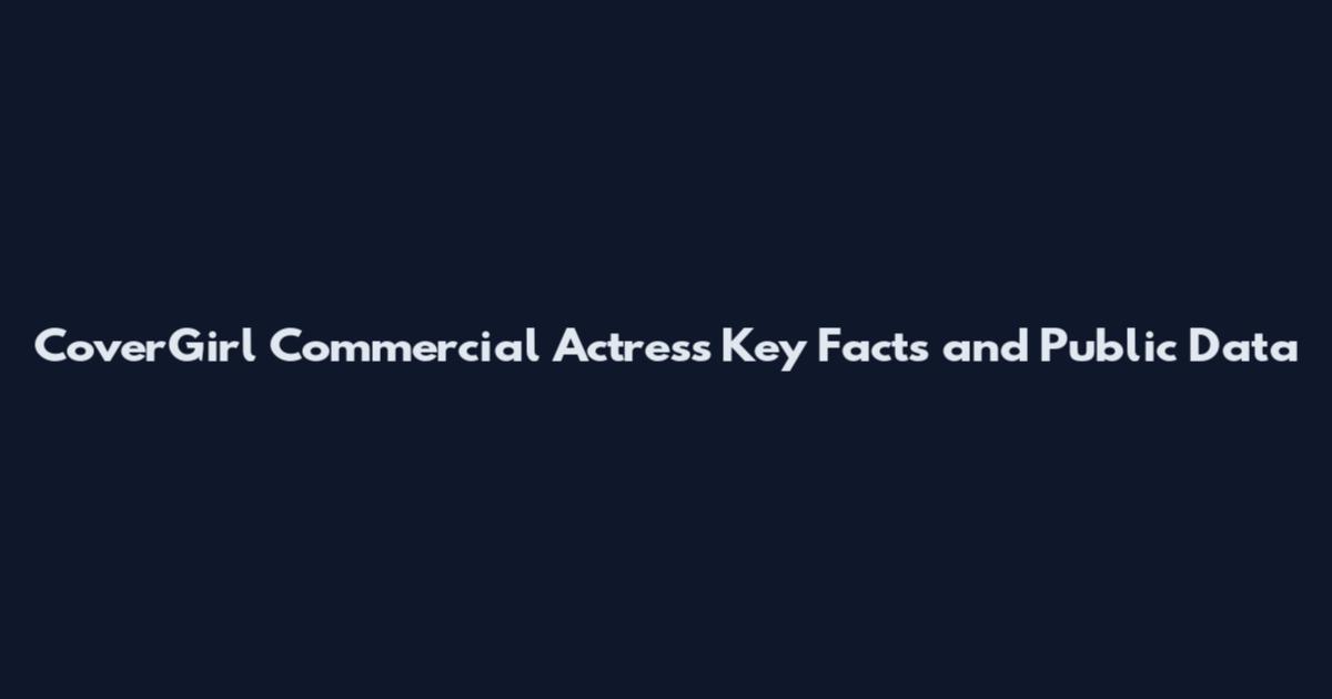 CoverGirl Commercial Actress Key Facts and Public Data