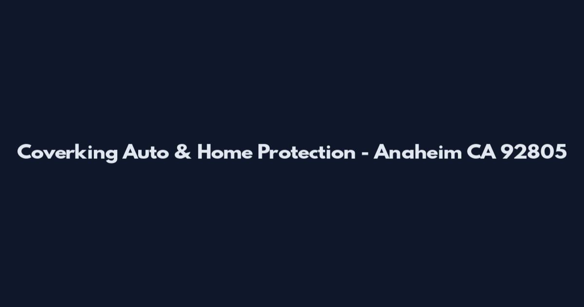 Coverking Auto & Home Protection - Anaheim CA 92805