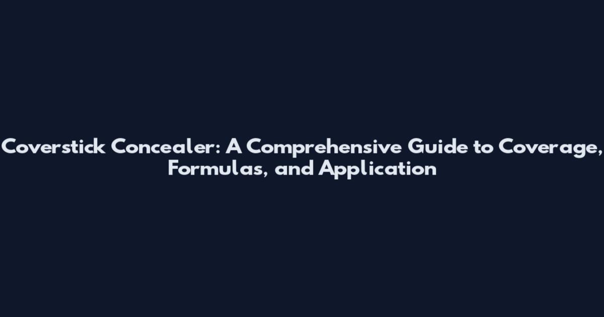 Coverstick Concealer: A Comprehensive Guide to Coverage, Formulas, and Application