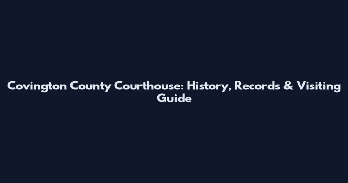 Covington County Courthouse: History, Records & Visiting Guide