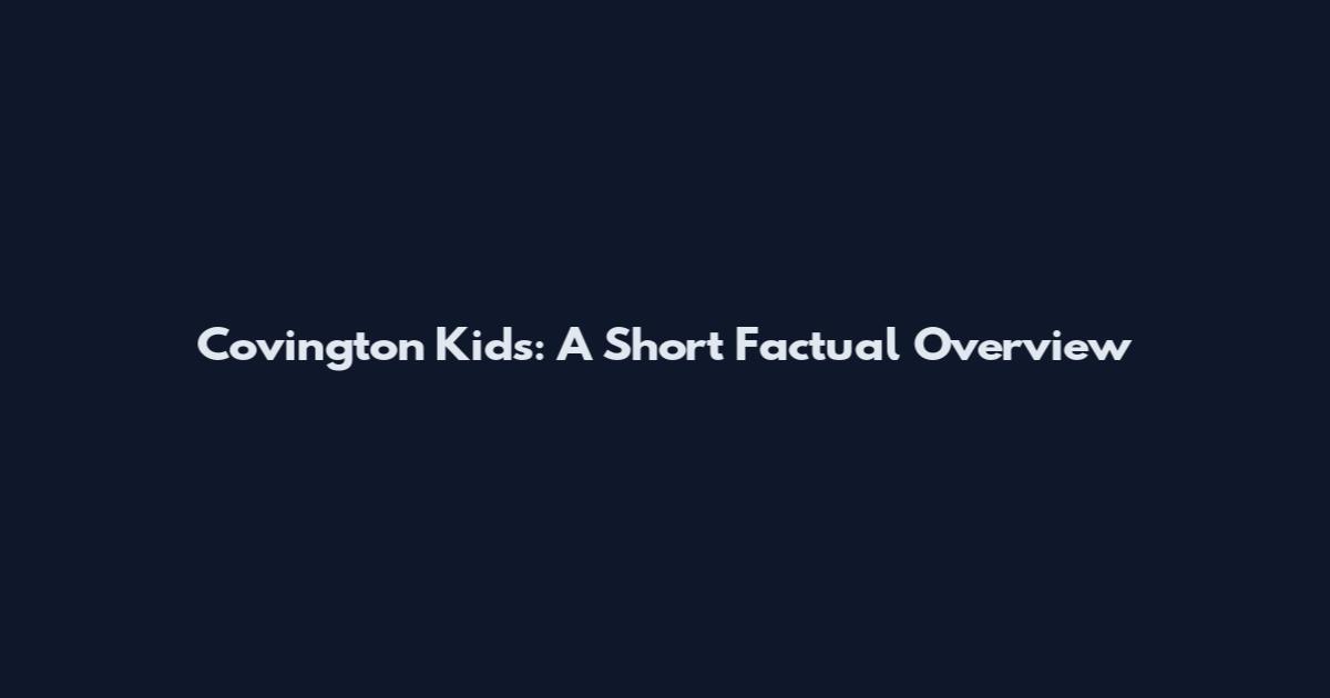 Covington Kids: A Short Factual Overview