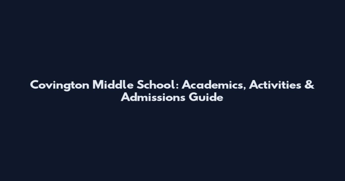 Covington Middle School: Academics, Activities & Admissions Guide