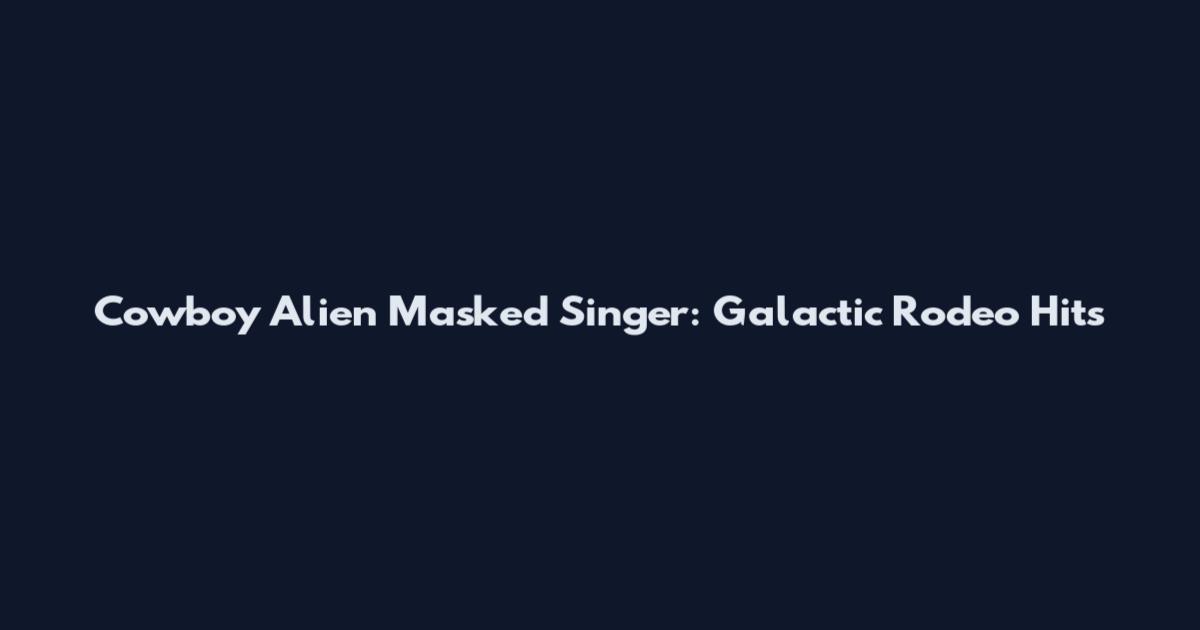Cowboy Alien Masked Singer: Galactic Rodeo Hits