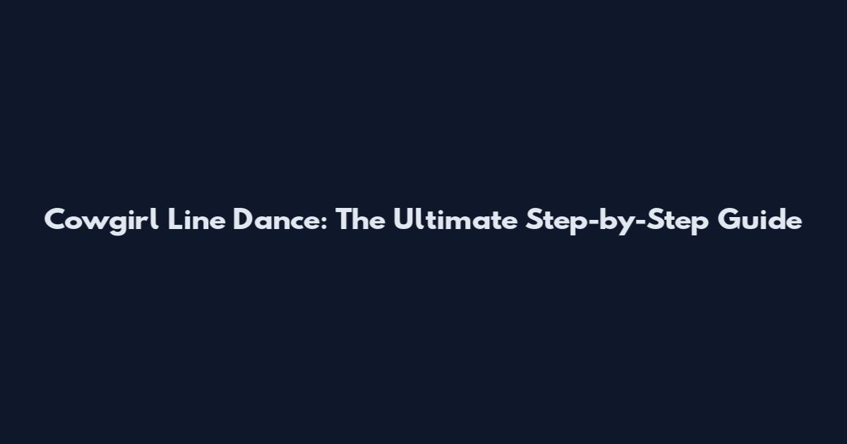Cowgirl Line Dance: The Ultimate Step-by-Step Guide