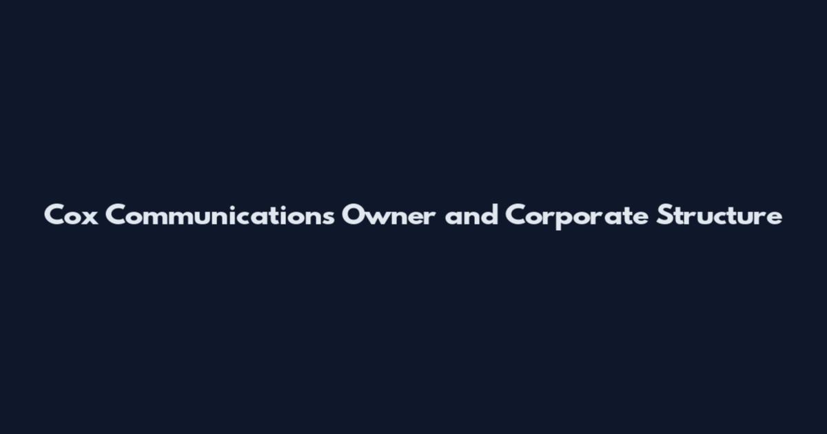 Cox Communications Owner and Corporate Structure