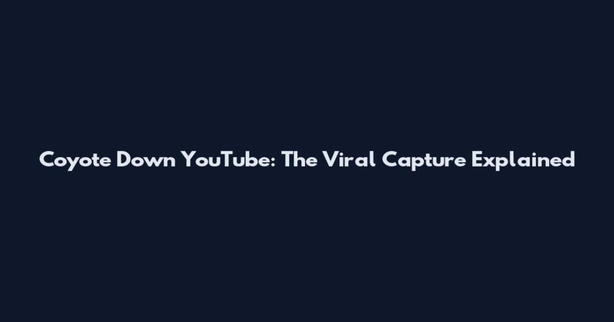 Coyote Down YouTube: The Viral Capture Explained