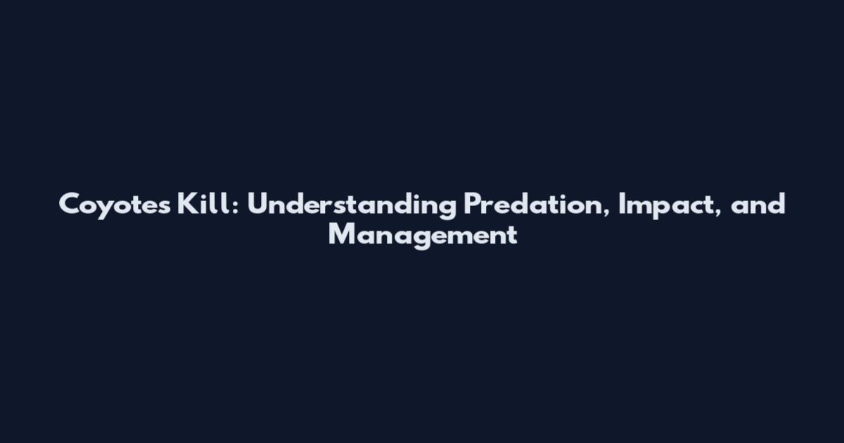 Coyotes Kill: Understanding Predation, Impact, and Management