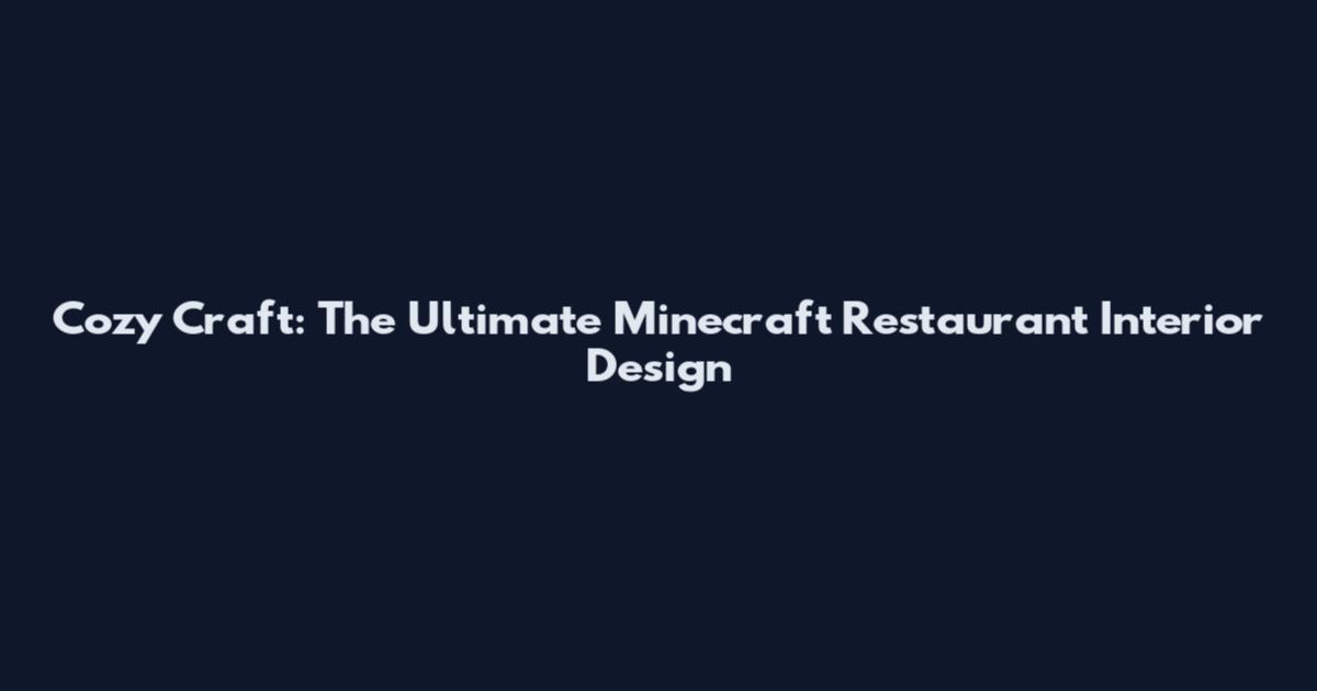 Cozy Craft: The Ultimate Minecraft Restaurant Interior Design