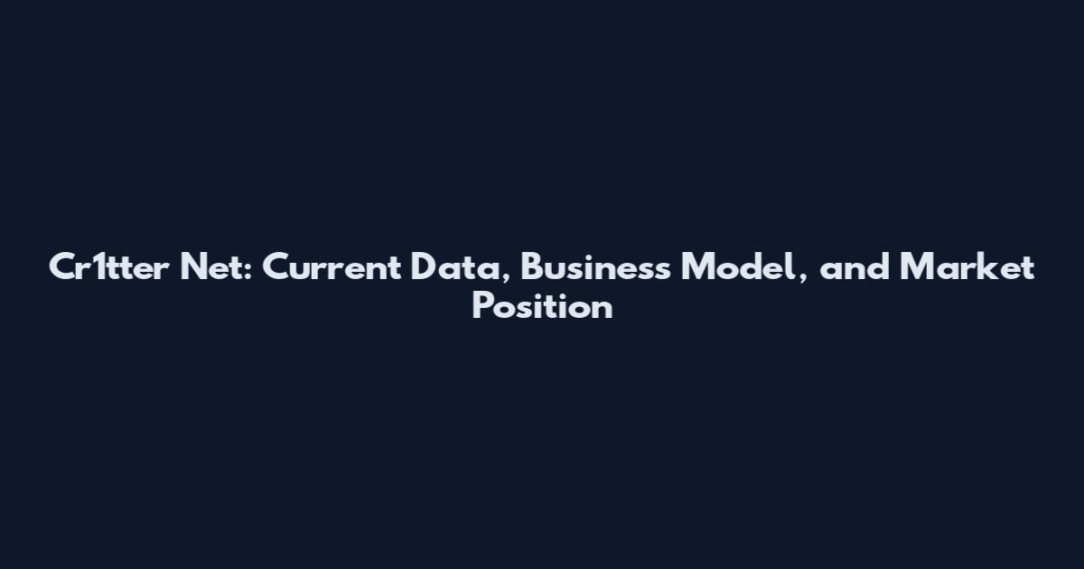 Cr1tter Net: Current Data, Business Model, and Market Position