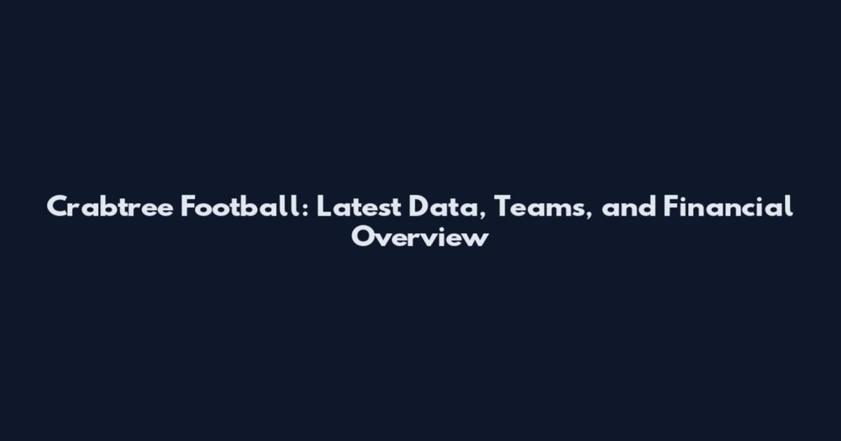 Crabtree Football: Latest Data, Teams, and Financial Overview