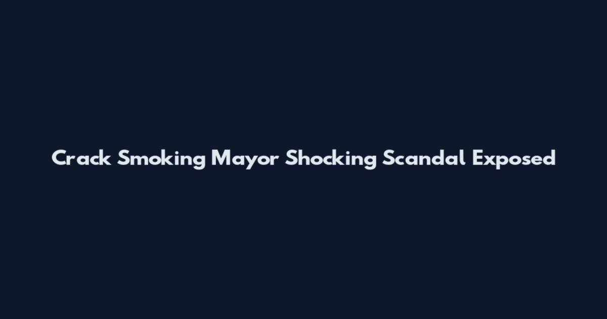 Crack Smoking Mayor Shocking Scandal Exposed