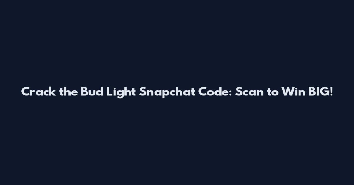 Crack the Bud Light Snapchat Code: Scan to Win BIG!