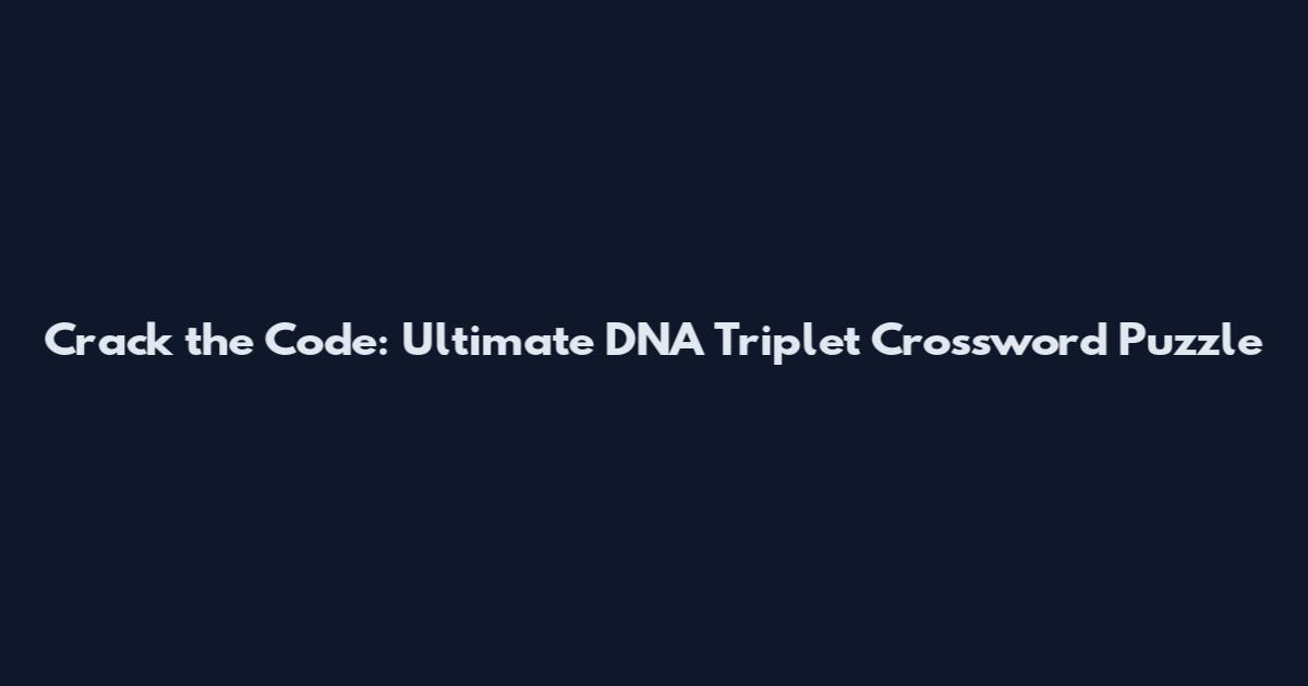 Crack the Code: Ultimate DNA Triplet Crossword Puzzle