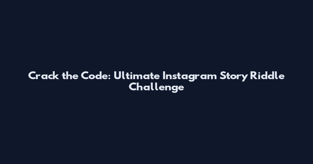 Crack the Code: Ultimate Instagram Story Riddle Challenge