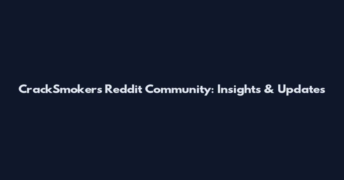 CrackSmokers Reddit Community: Insights & Updates