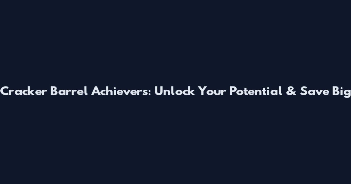 Cracker Barrel Achievers: Unlock Your Potential & Save Big