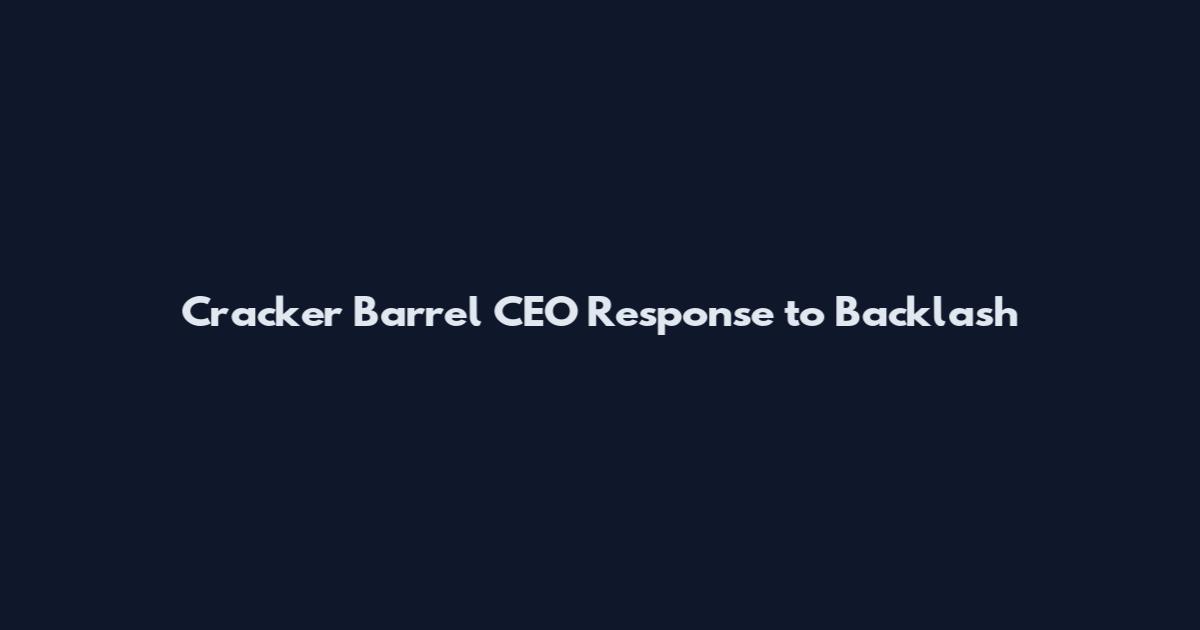 Cracker Barrel CEO Response to Backlash