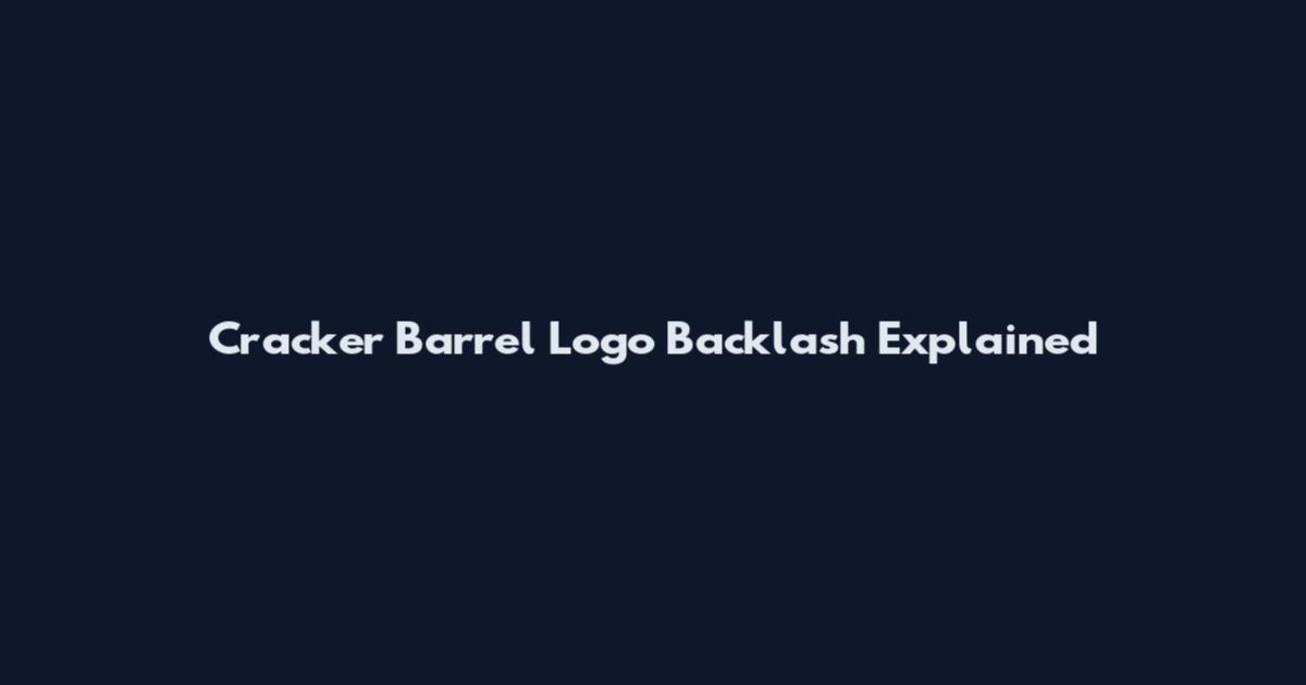 Cracker Barrel Logo Backlash Explained