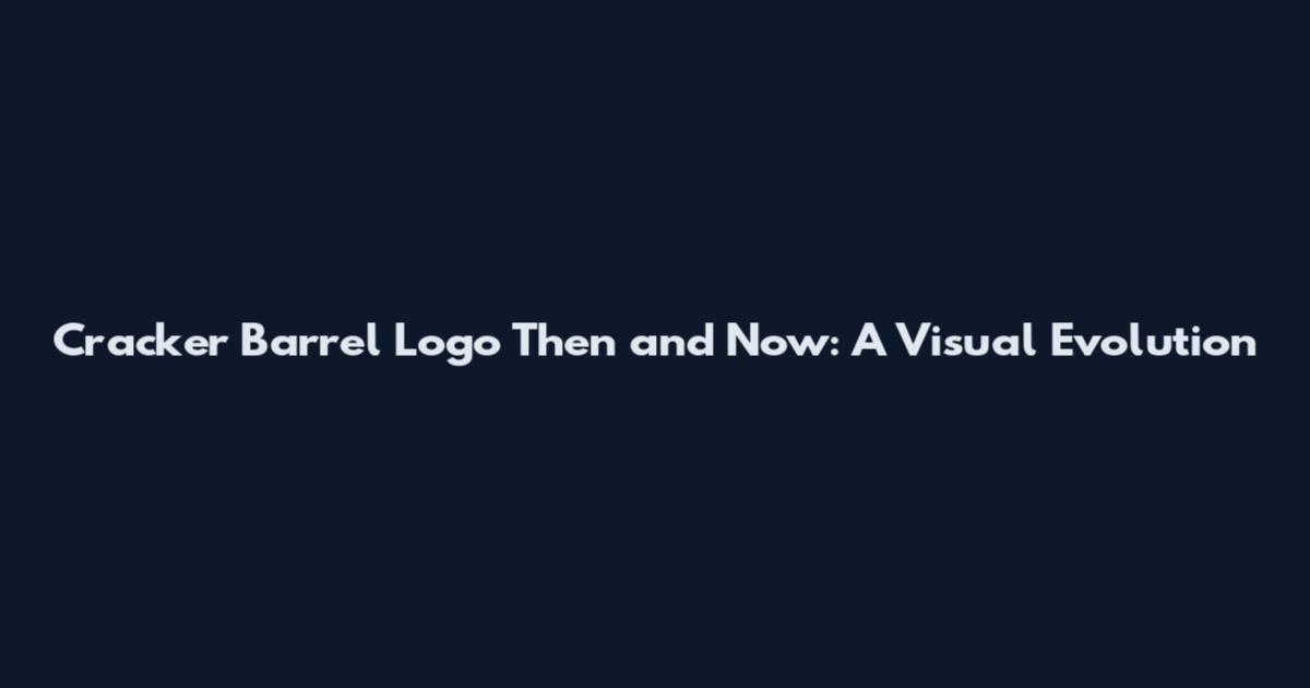 Cracker Barrel Logo Then and Now: A Visual Evolution