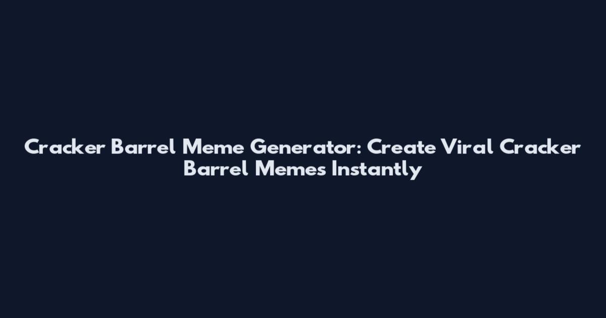 Cracker Barrel Meme Generator: Create Viral Cracker Barrel Memes Instantly