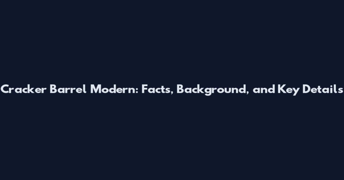 Cracker Barrel Modern: Facts, Background, and Key Details