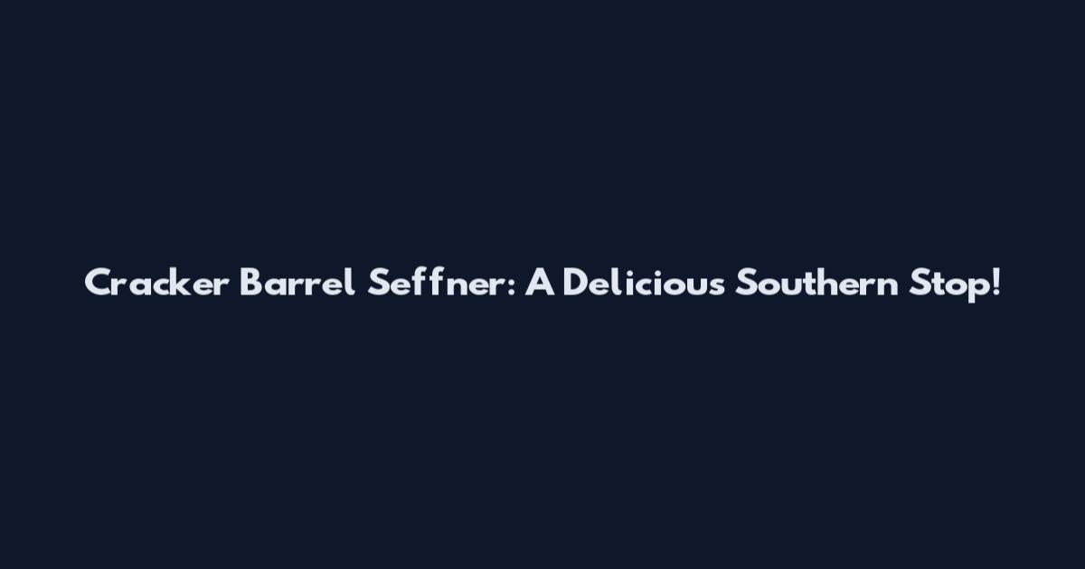 Cracker Barrel Seffner: A Delicious Southern Stop!